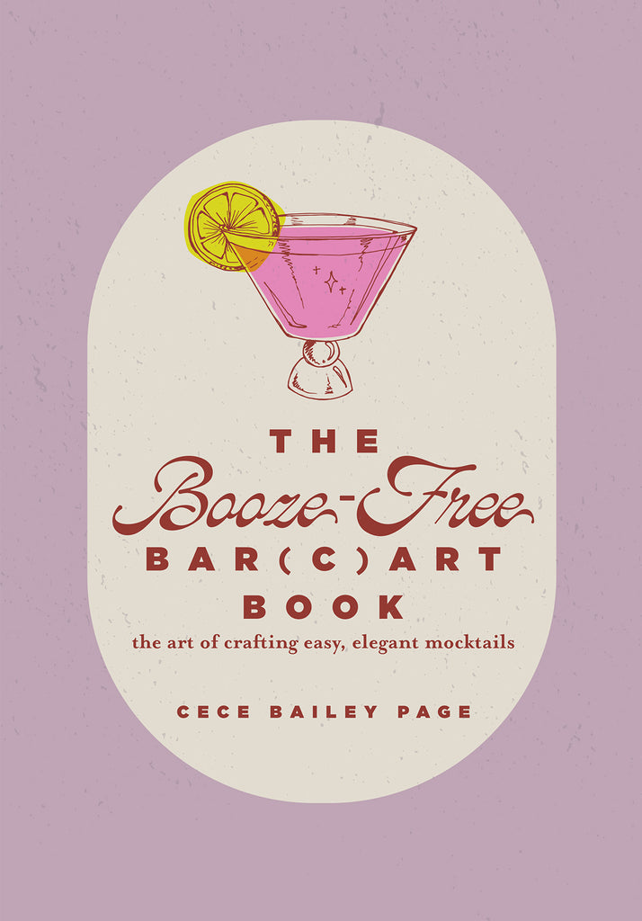 The Booze-Free Bar(c)art Book : The Art of Crafting Easy, Elegant Mocktails
